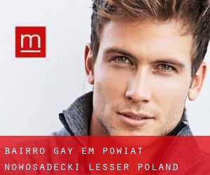 Bairro Gay em Powiat nowosadecki (Lesser Poland Voivodeship) (Lesser Poland Voivodeship)