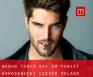 Banho Turco Gay em Powiat nowosadecki (Lesser Poland Voivodeship) (Lesser Poland Voivodeship)