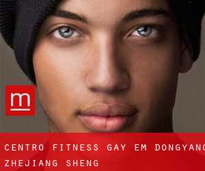 Centro Fitness Gay em Dongyang (Zhejiang Sheng)