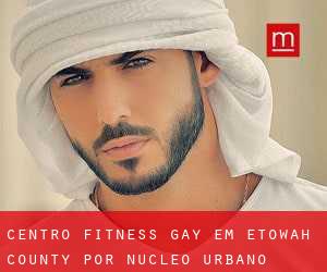 Centro Fitness Gay em Etowah County por núcleo urbano - página 1