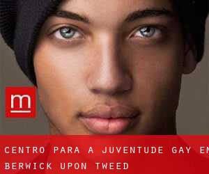 Centro para a juventude Gay em Berwick-Upon-Tweed