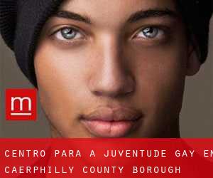 Centro para a juventude Gay em Caerphilly (County Borough)
