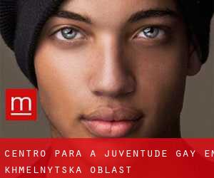 Centro para a juventude Gay em Khmel'nyts'ka Oblast'