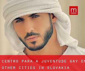 Centro para a juventude Gay em Other Cities in Slovakia