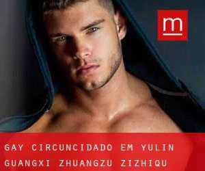 Gay Circuncidado em Yulin (Guangxi Zhuangzu Zizhiqu)
