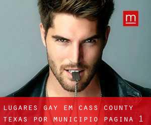 lugares gay em Cass County Texas por município - página 1